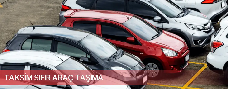 Taksim İlçemi Sıfır Araç Taşıma